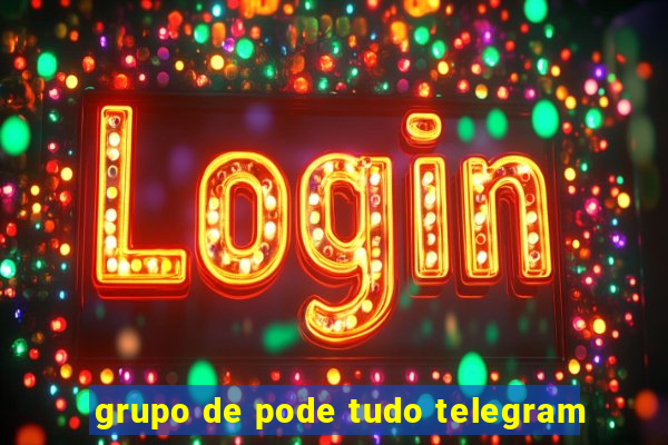 grupo de pode tudo telegram